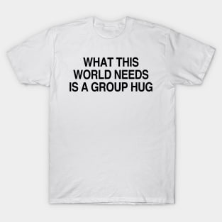 What this world needs T-Shirt